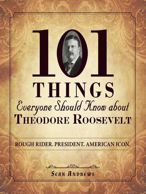 Title details for 101 Things Everyone Should Know about Theodore Roosevelt by Sean Andrews - Available
